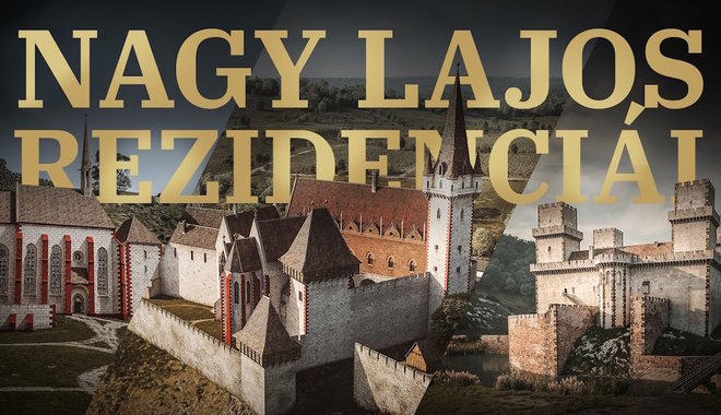 Rövidfilmben rekonstruálták Nagy Lajos király palotáit